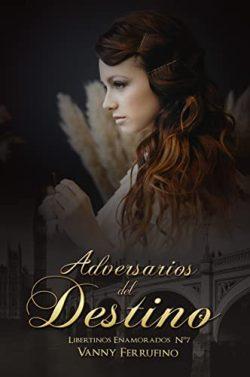 Adversarios  del  destino  (Libertinos  Enamorados  10)  |  Vanny  Ferrufino