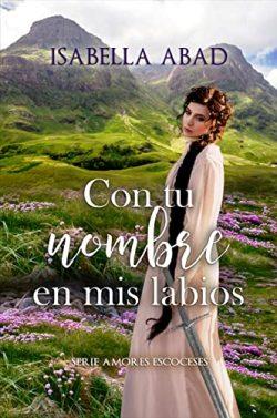 Con  tu  nombre  en  mis  labios  (Amores  escoceses  1)  |  Isabella  Abad