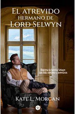 El  atrevido  hermano  de  Lord  Selwyn  |  Kate  L.  Morgan