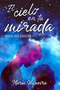 El  cielo  en  tu  mirada  (Hasta  que  llegaste  1)  |  Maria  Viqueira  