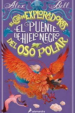El  puente  de  hielo  negro  (El  Club  de  los  Exploradores  del  Oso  Polar  3)  |  Alex  Bell
