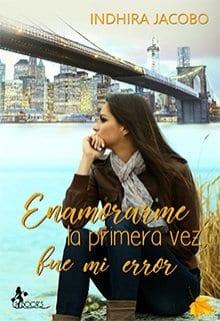 Enamorarme  la  primera  vez,  fue  mi  error  |  Indhira  Jacobo  