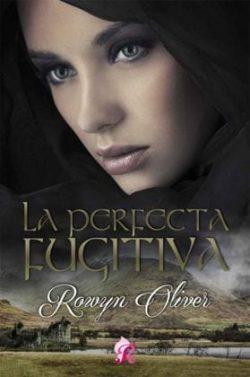 La  perfecta  fugitiva  |  Rowyn  Oliver  