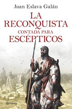 La  Reconquista  contada  para  escépticos  |  Juan  Eslava  Galán