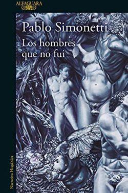 Los  hombres  que  no  fui  |  Pablo  Simonetti