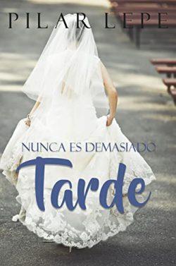 Nunca  es  demasiado  tarde  |  Pilar  Lepe