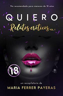 Quiero:  Relatos  eróticos,  vol.  1  |  María  Ferrer  Payeras